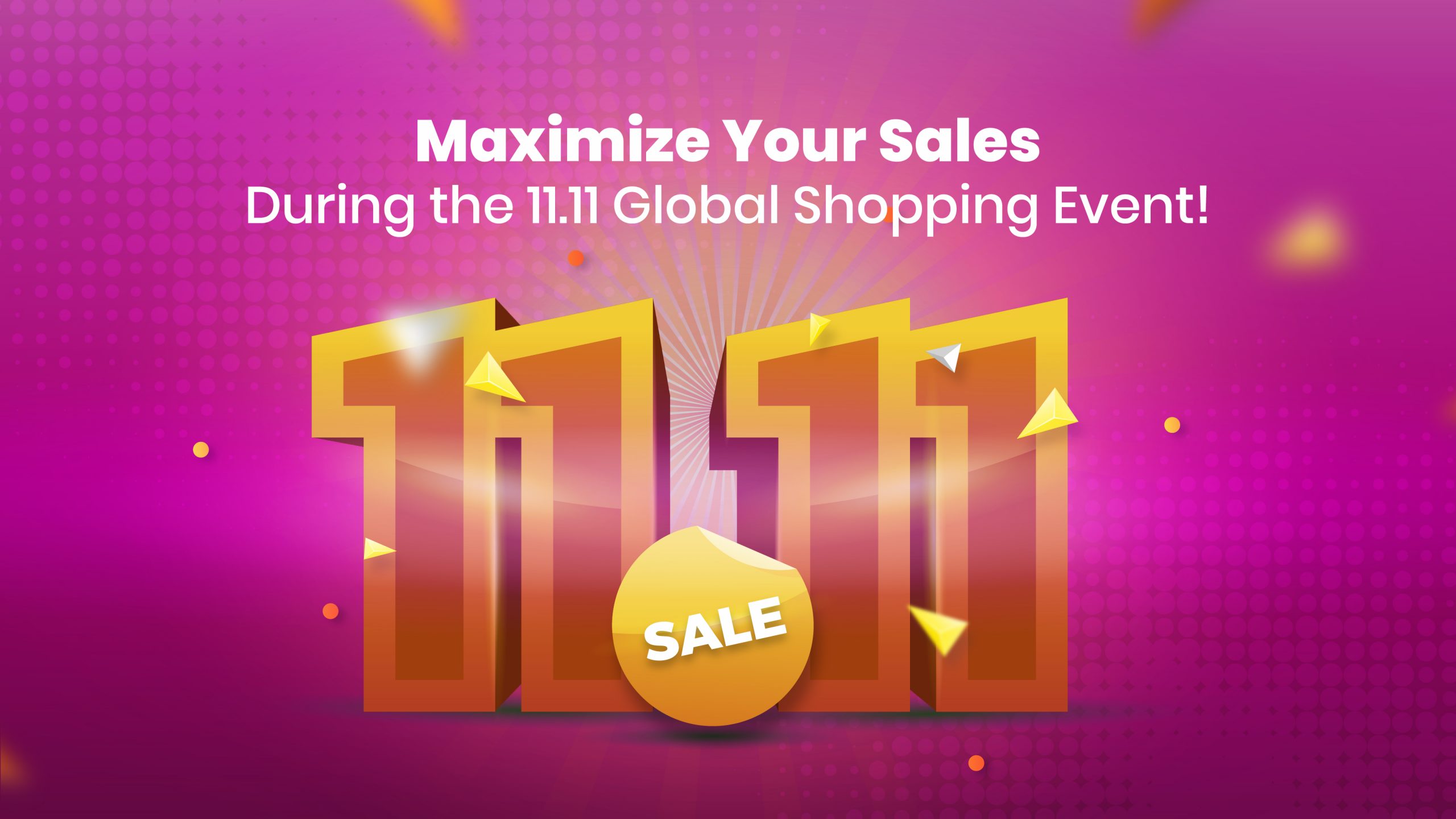 Maximize Your Sales During the 11.11 Global Shopping Event!