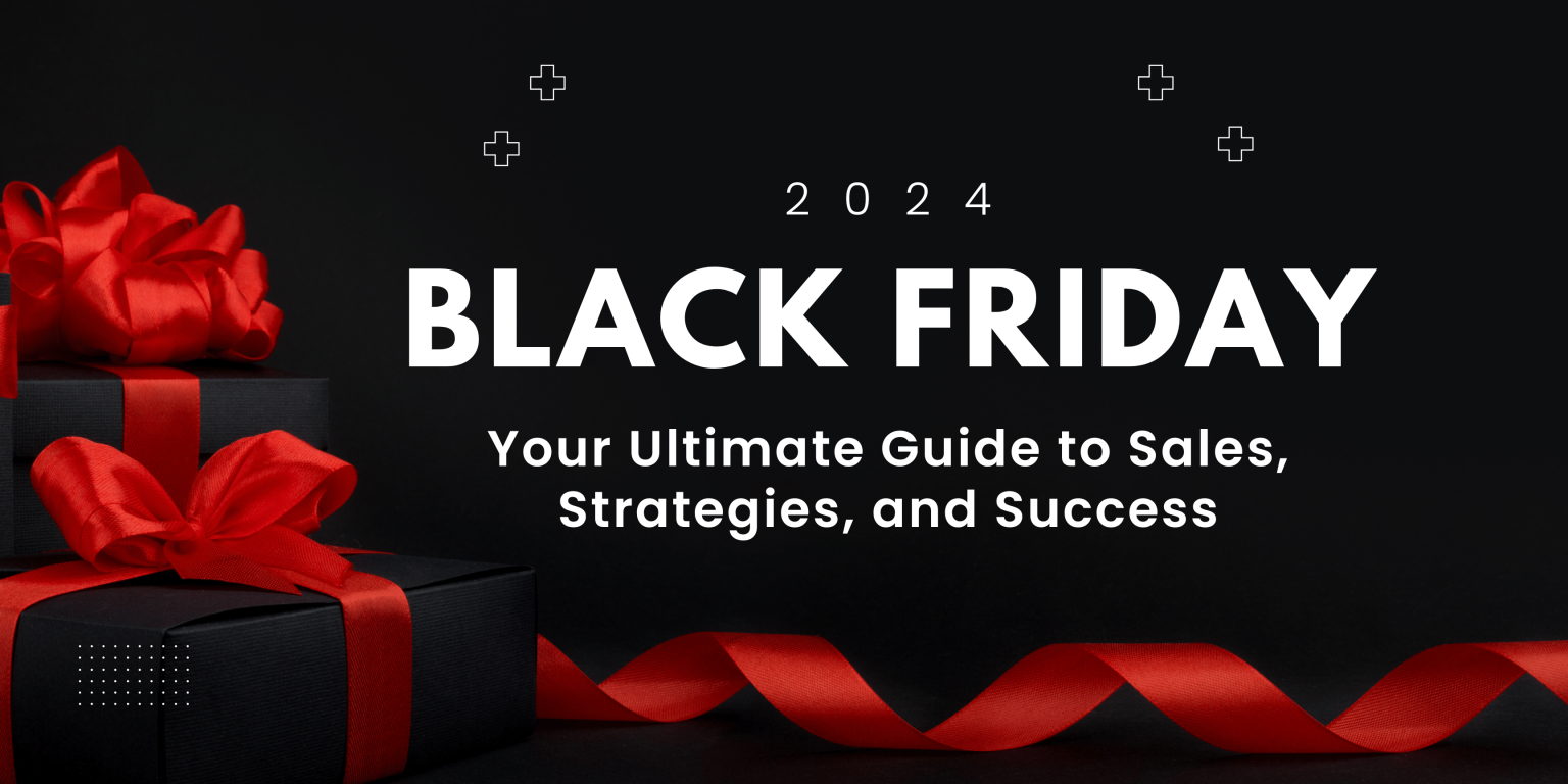 Black Friday 2024 Your Ultimate Guide to Sales, Strategies, and Success Assiduus Global Inc