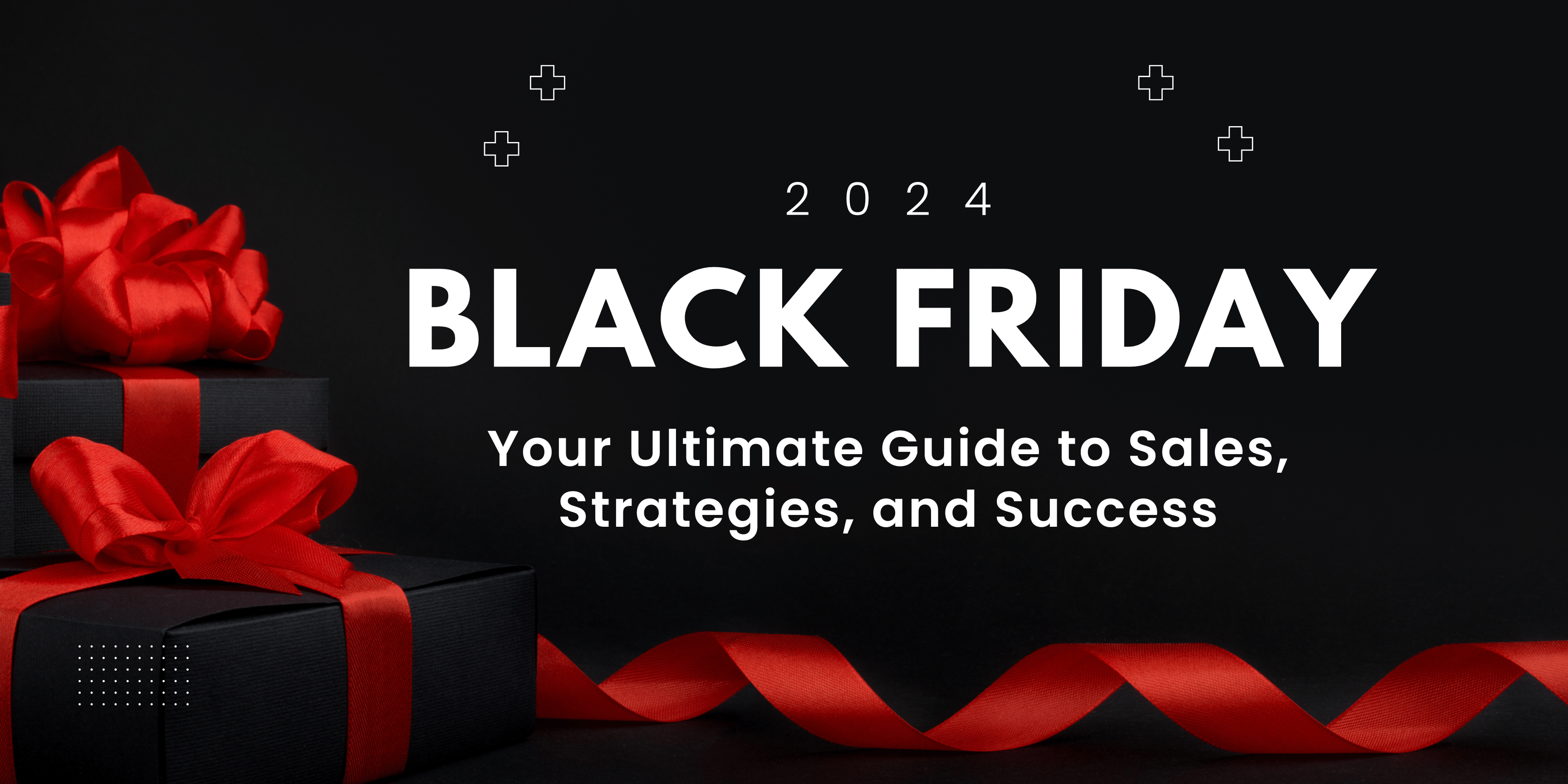 Black Friday 2024 Your Ultimate Guide to Sales, Strategies, and